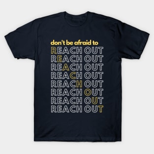 Don't Be Afraid to Reach Out | Mental Health T-Shirt